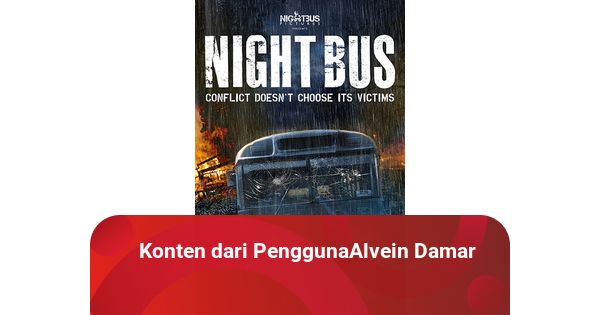 NIGHT BUS sebuah film yang melukai HATI kumparan